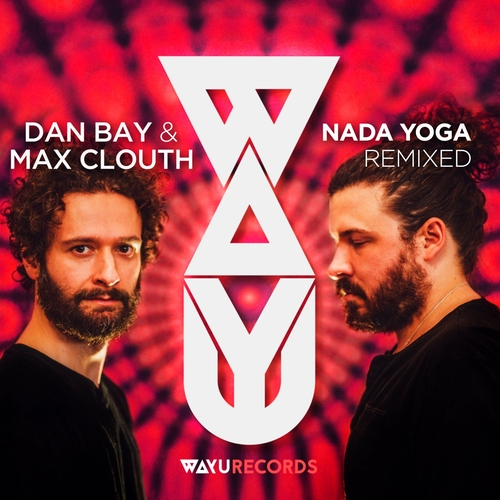 Dan Bay, Max Clouth - Nada Yoga Remixed [WAYU078]
